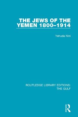 The Jews of the Yemen, 1800-1914 - Yehuda Nini