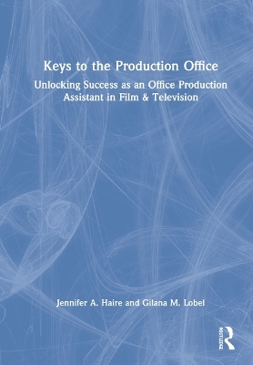 Keys to the Production Office - Jennifer A. Haire, Gilana M. Lobel