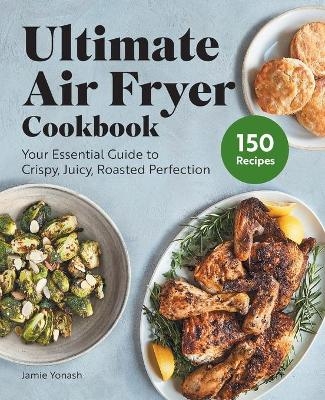 Ultimate Air Fryer Cookbook - Jamie Yonash