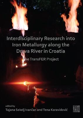 Interdisciplinary Research into Iron Metallurgy along the Drava River in Croatia - 