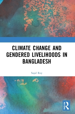 Climate Change and Gendered Livelihoods in Bangladesh - Sajal Roy