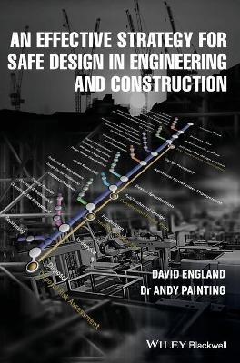 An Effective Strategy for Safe Design in Engineering and Construction - David England, Andy Painting