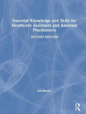 Essential Knowledge and Skills for Healthcare Assistants and Assistant Practitioners - Zoë Rawles