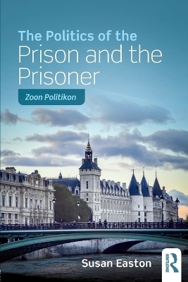 The Politics of the Prison and the Prisoner - Susan Easton