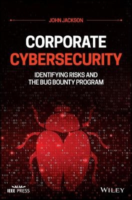 Corporate Cybersecurity – Identifying Risks and the Bug Bounty Program - John Jackson