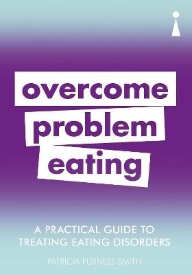 A Practical Guide to Treating Eating Disorders - Patricia Furness-Smith