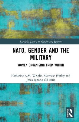 NATO, Gender and the Military - Katharine Wright, Matthew Hurley, Jesus Ignacio Gil Ruiz