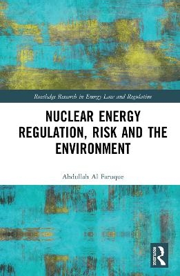 Nuclear Energy Regulation, Risk and The Environment - Abdullah Al Faruque