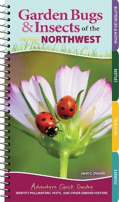 Garden Bugs & Insects of the Northwest - Jaret C. Daniels