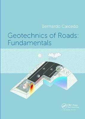 Geotechnics of Roads: Fundamentals - Bernardo Caicedo