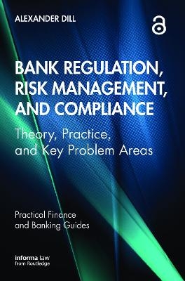 Bank Regulation, Risk Management, and Compliance - Alexander Dill