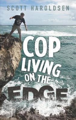 Cop Living on the Edge -  Scott Haroldsen