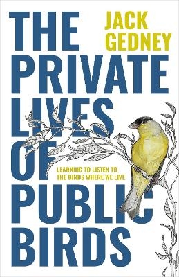 The Private Lives of Public Birds - Jack Gedney