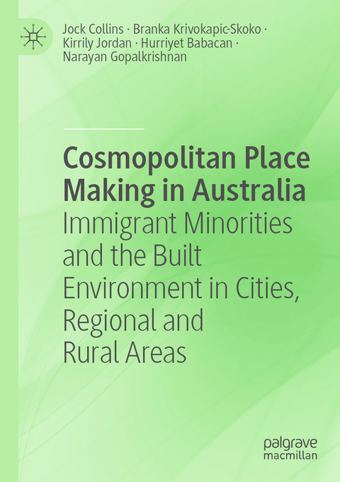 Cosmopolitan Place Making in Australia - Jock Collins, Branka Krivokapic-Skoko, Kirrily Jordan, Hurriyet Babacan, Narayan Gopalkrishnan