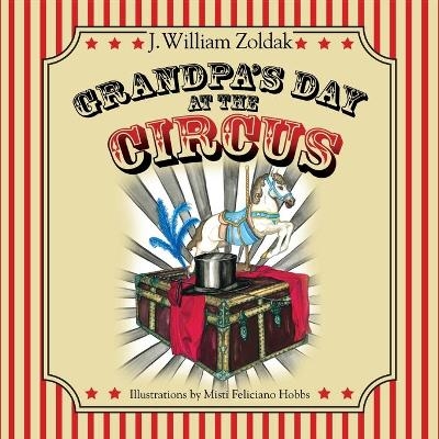 Grandpa's Day at the Circus - J William Zoldak