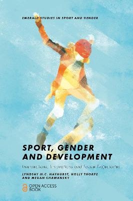 Sport, Gender and Development - Lyndsay M.C. Hayhurst, Holly Thorpe, Megan Chawansky