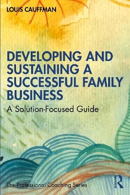 Developing and Sustaining a Successful Family Business - Louis Cauffman