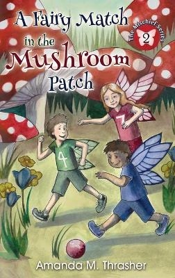 A Fairy Match in the Mushroom Patch - Amanda M Thrasher