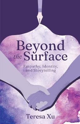 Beyond the Surface - Teresa Xu