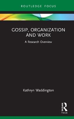 Gossip, Organization and Work - Kathryn Waddington