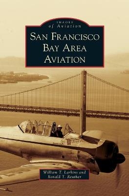 San Francisco Bay Area Aviation - William T Larkins, Ronald T Reuther