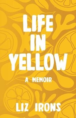 Life in Yellow - Liz Irons