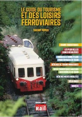 Le guide du tourisme et des loisirs ferroviaires - Thierry Pupier