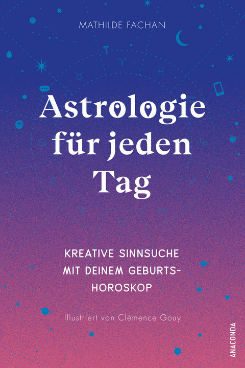 Astrologie für jeden Tag. Kreative Sinnsuche mit deinem Geburtshoroskop - Mathilde Fachan