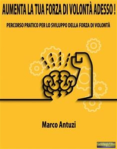 Aumenta la tua forza di volontà adesso! - Marco Antuzi