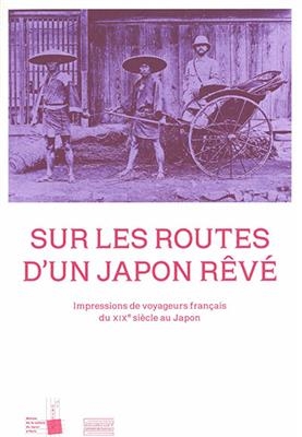 Sur les routes d'un Japon rêvé : impressions de voyageurs français du XIXe siècle au Japon -  Collectif Collectif