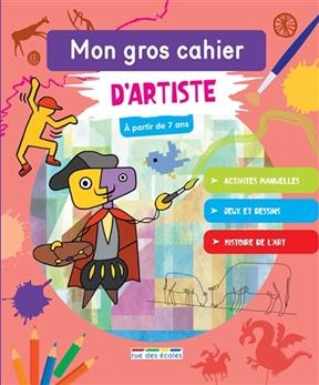 Mon gros cahier d'artiste : à partir de 7 ans - Marion Démoulin