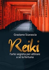 Reiki. L'arte segreta per attirare a sè la fortuna - Graziano Scarascia