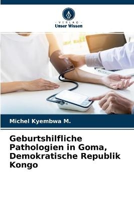 Geburtshilfliche Pathologien in Goma, Demokratische Republik Kongo - Michel Kyembwa M