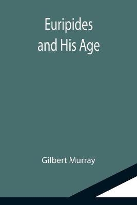 Euripides and His Age - Gilbert Murray