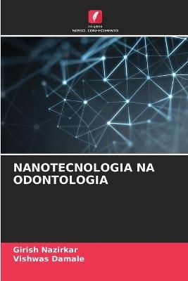 Nanotecnologia Na Odontologia - Girish Nazirkar, Vishwas Damale