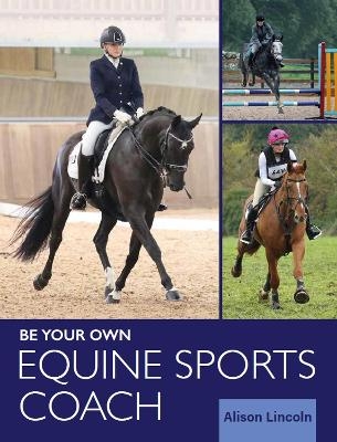 Be Your Own Equine Sports Coach - Alison Lincoln