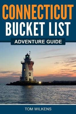 Connecticut Bucket List Adventure Guide - Tom Wilkens