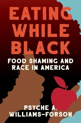 Eating While Black - Psyche A. Williams-Forson