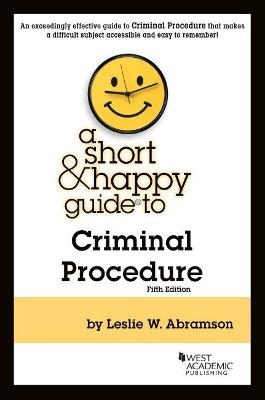 A Short & Happy Guide to Criminal Procedure - Leslie W. Abramson