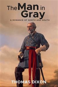 The Man in Gray: A Romance of North and South - Thomas Dixon