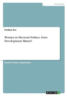 Women in Electoral Politics. Does Development Matter? - Fardaus Ara