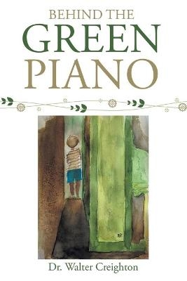 Behind the Green Piano - Dr Walter Creighton