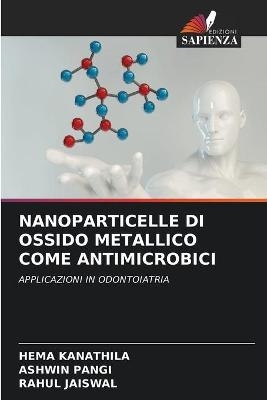 Nanoparticelle Di Ossido Metallico Come Antimicrobici - Hema Kanathila, Ashwin Pangi, Rahul Jaiswal