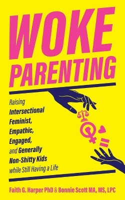 Woke Parenting - Faith G. Harper, Bonnie Scott