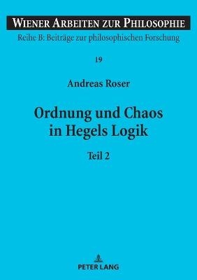 Ordnung und Chaos in Hegels Logik - Andreas Roser