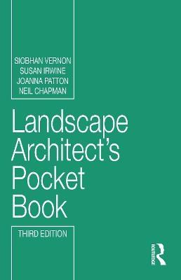 Landscape Architect's Pocket Book - Siobhan Vernon, Susan Irwine, Joanna Patton, Neil Chapman