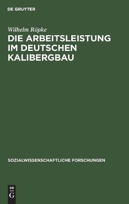 Die Arbeitsleistung im deutschen Kalibergbau - Wilhelm Röpke