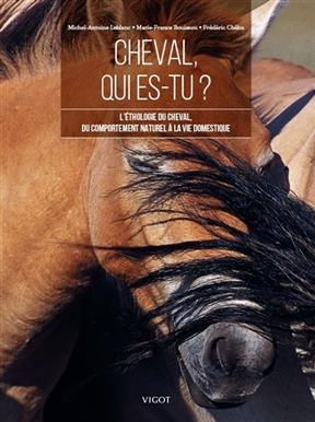 Cheval, qui es-tu ? : l'éthologie du cheval, du comportement naturel à la vie domestique - Michel-Antoine (1941-2018) Leblanc, Marie-France Bouissou