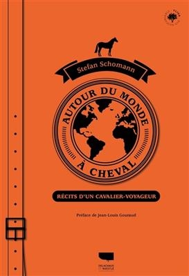 Autour du monde à cheval : récits d'un cavalier-voyageur - Stefan (1962-....) Schomann