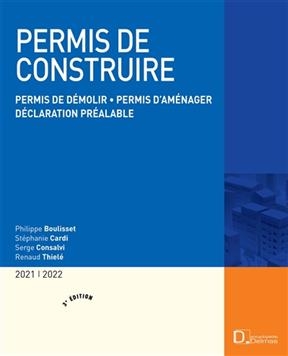 Permis de construire 2021-2022 : permis de démolir, permis d'aménager, déclaration préalable -  Boulisset Philippe